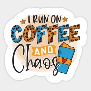 I Run On Coffee And Chaos Sticker